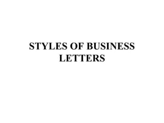 STYLES OF BUSINESS
LETTERS

 