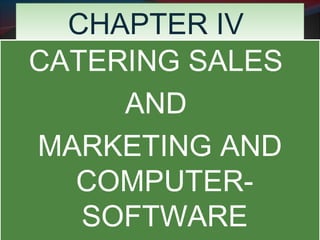 CCHHAAPPTTEERR IIVV 
CATERING SALES 
AND 
MARKETING AND 
COMPUTER-SOFTWARE 
SUPPORT 
 