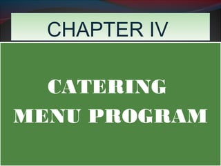 CCHHAAPPTTEERR IIVV 
CATERING 
MENU PROGRAM 
 