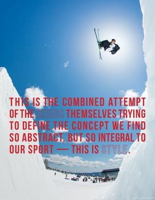THIS IS THE COMBINED ATTEMPT
OFTHE THEMSELVES TRYING
TO DEFINE THE CONCEPT WE FIND
SO ABSTRACT, BUT SO INTEGRAL TO
OUR SPORT — THIS IS .
PHOTO: JAMIE WALTER
 
