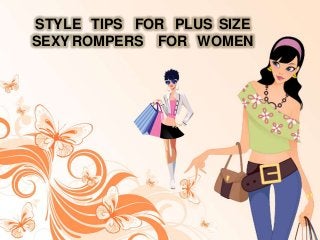 STYLE TIPS FOR PLUS SIZE
SEXYROMPERS FOR WOMEN
 