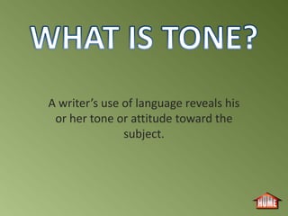 A writer’s use of language reveals his
 or her tone or attitude toward the
               subject.
 