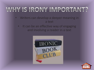 • Writers can develop a deeper meaning in
                    a text
 • It can be an effective way of engaging
       and involving a reader in a text
 