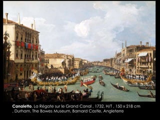 Canaletto, La Régate sur le Grand Canal , 1732, H/T , 150 x 218 cm
, Durham, The Bowes Museum, Barnard Castle, Angleterre
 