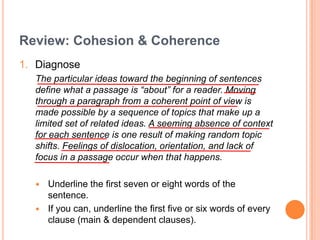 Review: Cohesion & Coherence<br />Diagnose<br />The particular ideas toward the beginning of sentences define what a passa...