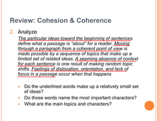 Review: Cohesion & Coherence<br />Analyze<br />The particular ideas toward the beginning of sentences define what a passag...