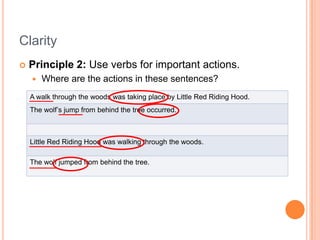 Clarity<br />Principle 2: Use verbs for important actions.<br />Where are the actions in these sentences?<br />