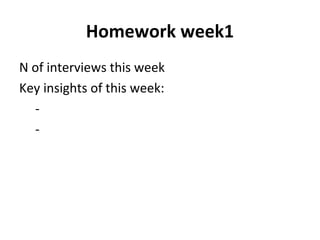Homework week1
N of interviews this week
Key insights of this week:
-
-
 
