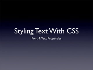 Styling Text With CSS
     Font & Text Properties