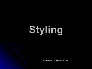 Styling P. Alejandra Torres Cruz 
