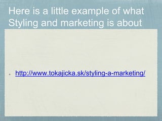 http://www.tokajicka.sk/styling-a-marketing/
 
