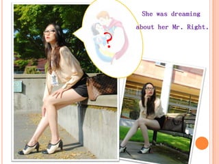 She was dreaming
about her Mr. Right.