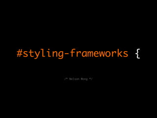 #styling-frameworks {

        /* Nelson Wong */
 