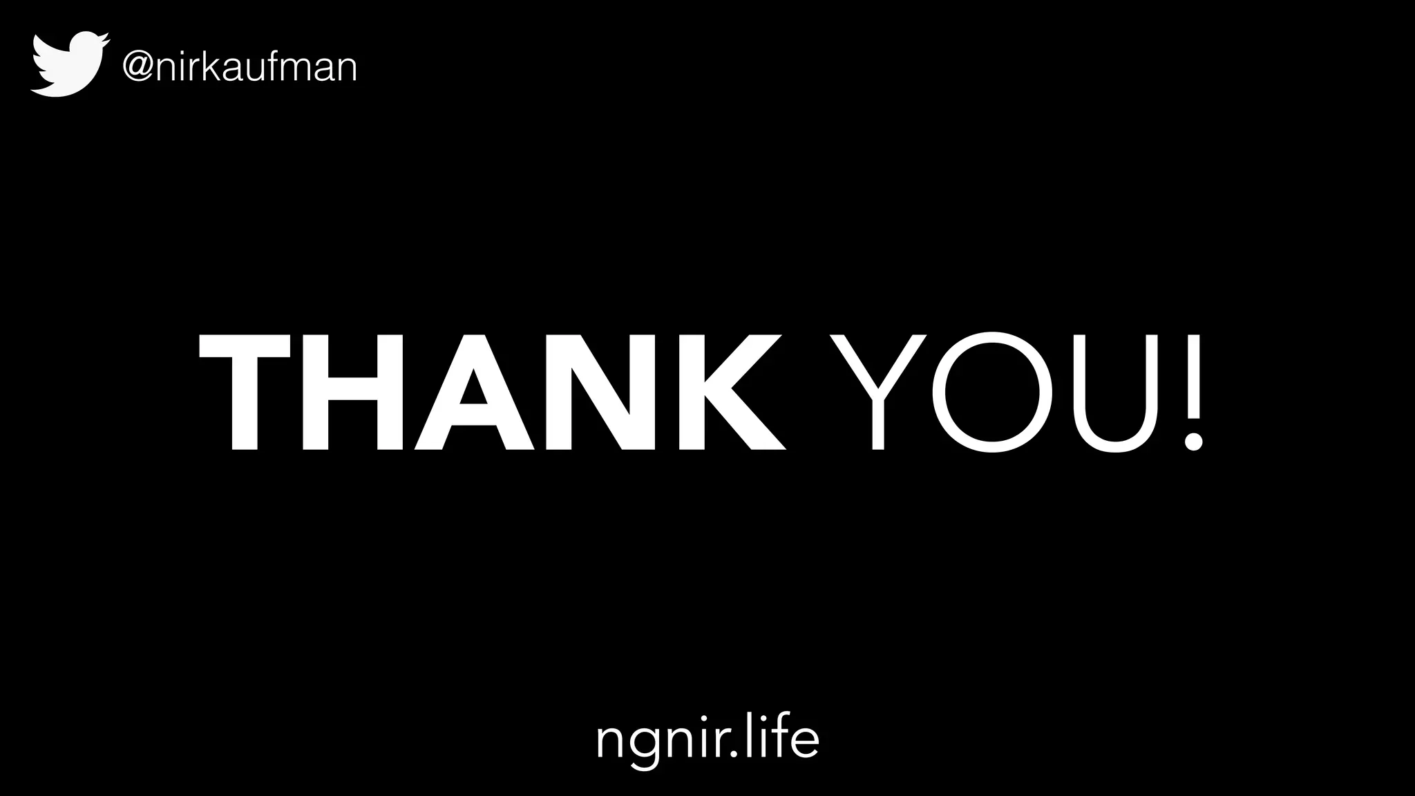 @nirkaufman
THANK YOU!
ngnir.life
 