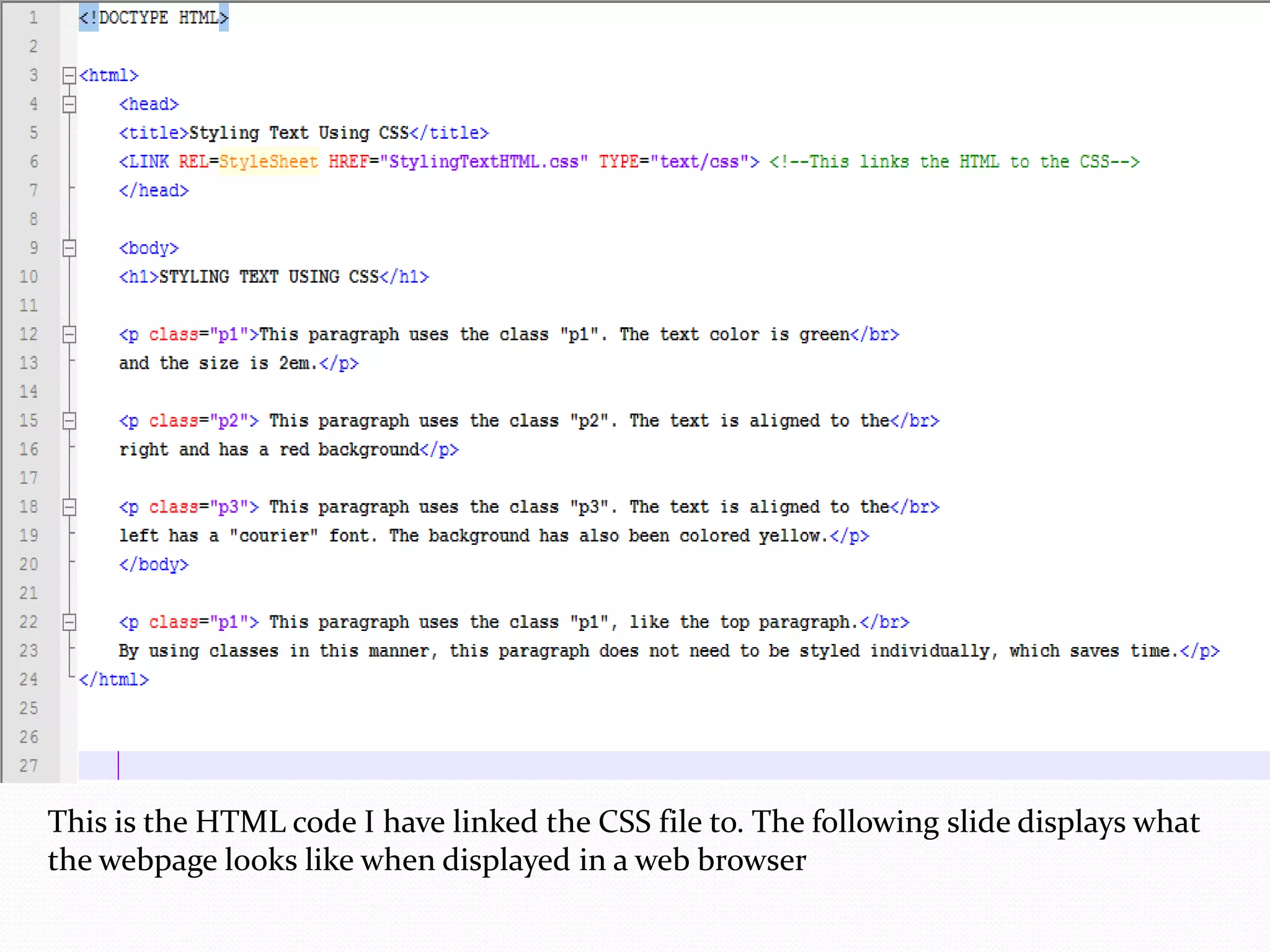 This is the HTML code I have linked the CSS file to. The following slide displays what
the webpage looks like when displayed in a web browser
 