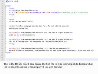 This is the HTML code I have linked the CSS file to. The following slide displays what
the webpage looks like when displayed in a web browser
 