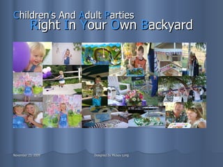 R ight  I n  Y o u r  O wn  B ackyard C hildren ' s And  A dult  P arties 