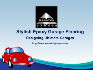 Stylish Epoxy Garage Flooring
Designing Ultimate Garages
http://www.wasatchgarage.com/
 