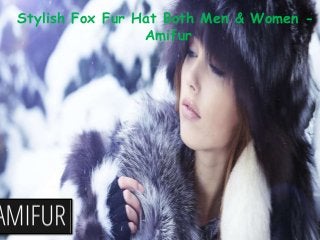 www.skinnytiemadness.com
Stylish Fox Fur Hat Both Men & Women -
Amifur
 