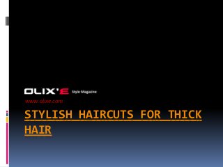 www.olixe.com 
STYLISH HAIRCUTS FOR THICK 
HAIR 
 