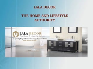 LALA DECOR
THE HOME AND LIFESTYLE 
AUTHORITY
 