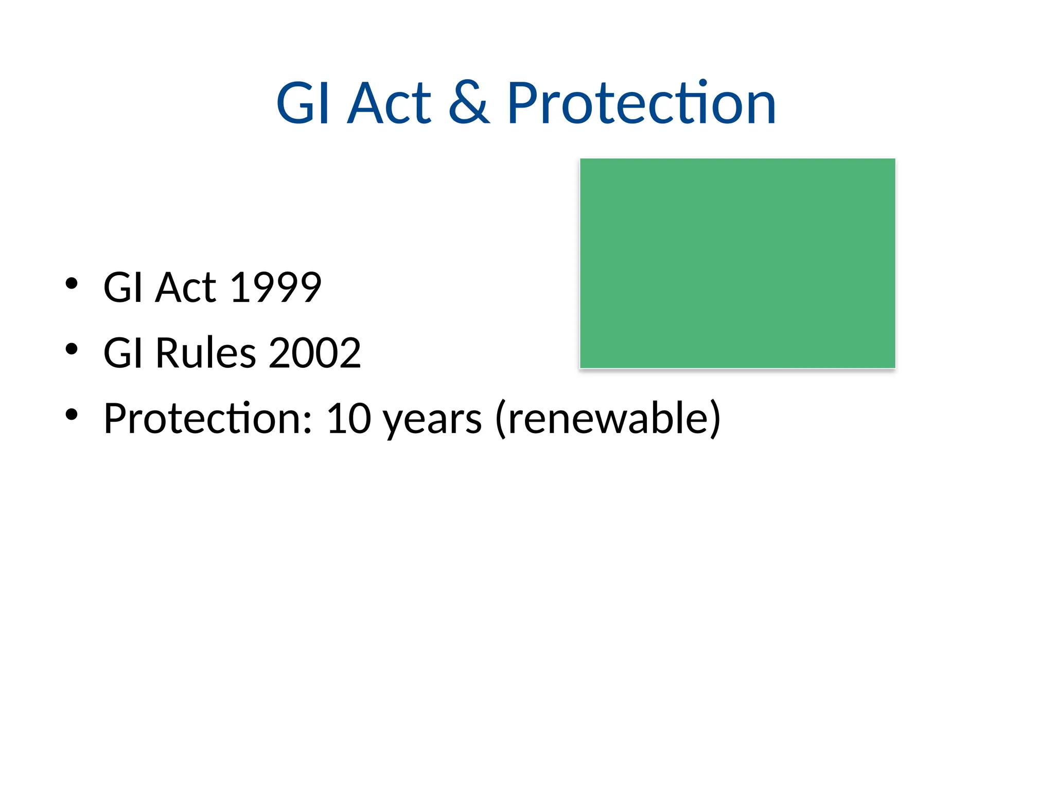 GI Act & Protection
• GI Act 1999
• GI Rules 2002
• Protection: 10 years (renewable)
 