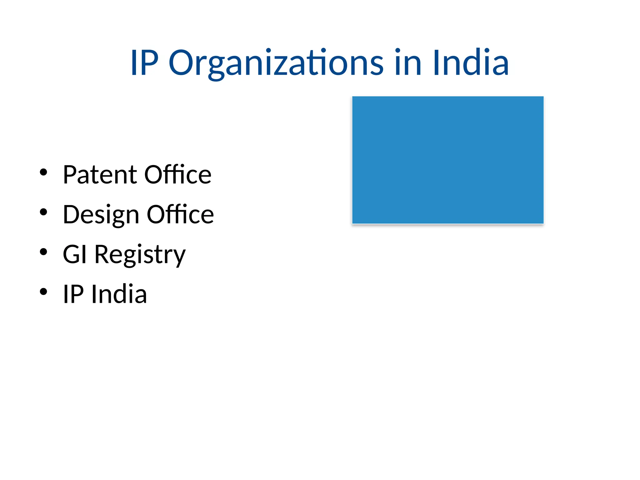 IP Organizations in India
• Patent Office
• Design Office
• GI Registry
• IP India
 