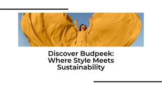 Discover Budpeek:
Where Style Meets
Sustainability
 