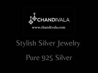 Stylish Silver Jewelry
Pure 925 Silver
 