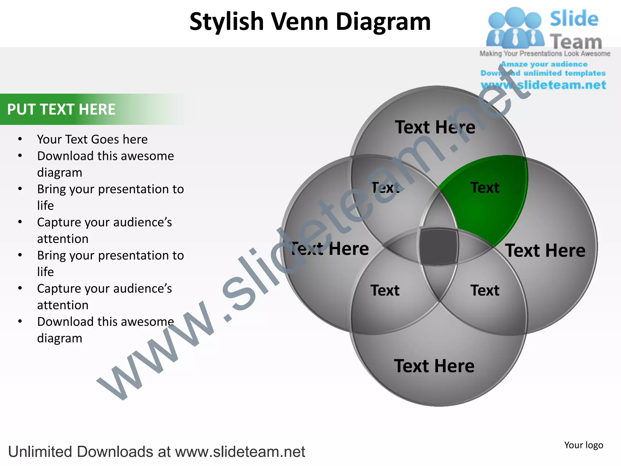 Stylish Venn Diagram


                                                                       e t
                                                                 .n
PUT TEXT HERE
                                                           Text Here

                                                               m
 •   Your Text Goes here
 •   Download this awesome


                                                  a
     diagram



                                                te
 •   Bring your presentation to                         Text       Text
     life


                                              e
 •   Capture your audience’s



                                            id
     attention
                                            Text Here

                                          l
 •   Bring your presentation to                                           Text Here

                                        s
     life


                                    .
 •   Capture your audience’s                            Text       Text


                                  w
     attention
 •   Download this awesome


                    w
     diagram



                  w
                                                           Text Here


                                                                                Your logo
Unlimited Downloads at www.slideteam.net
 