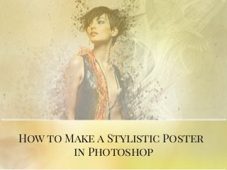How to Make a Stylistic Poster
in Photoshop
 