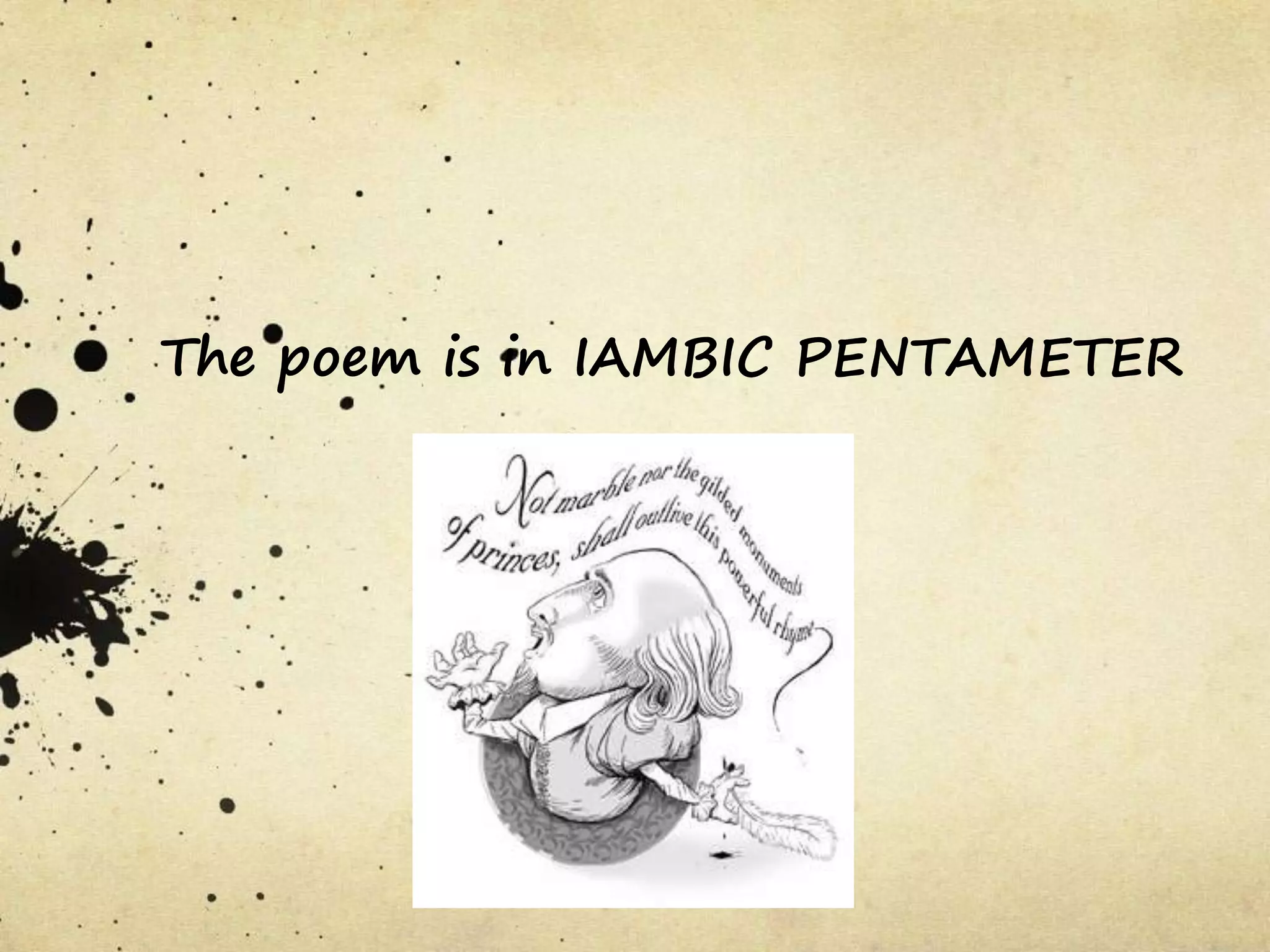 The poem is in IAMBIC PENTAMETER
 