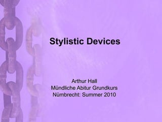 Stylistic Devices Arthur Hall Mündliche Abitur Grundkurs Nümbrecht: Summer 2010 