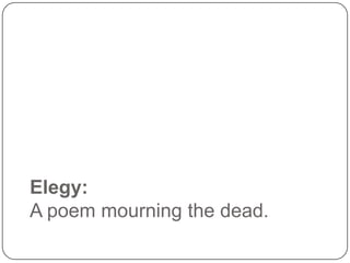 Elegy:
A poem mourning the dead.

 