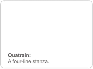 Quatrain:
A four-line stanza.

 