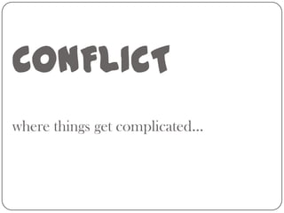 CONFLICT
where things get complicated…

 