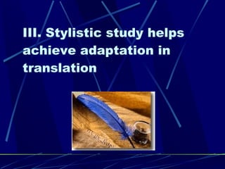 III. Stylistic study helps achieve adaptation in translation 