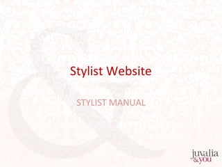 Stylist Website 
STYLIST MANUAL 
 