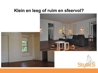 Klein en leeg of ruim en sfeervol?