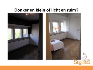 Donker en klein of licht en ruim?