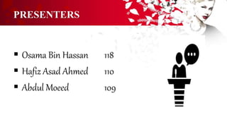 PRESENTERS
 Osama Bin Hassan 118
 Hafiz Asad Ahmed 110
 Abdul Moeed 109
 