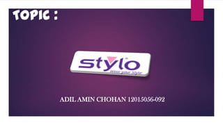 Topic :

ADIL AMIN CHOHAN 12015056-092

 