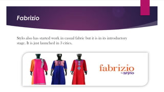Fabrizio
Stylo also has started work in casual fabric but it is in its introductory
stage. It is just launched in 3 cities.

 
