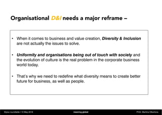 •  When it comes to business and value creation, Diversity & Inclusion
are not actually the issues to solve.
•  Uniformity...