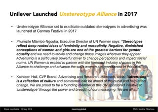Unilever Launched Unstereotype Alliance in 2017
•  Unstereotype Alliance set to eradicate outdated stereotypes in advertis...