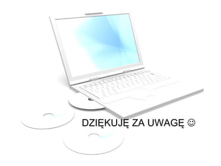 DZIĘKUJĘ ZA UWAGĘ   