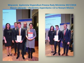 Wręczenie dyplomów Stypendium Prezesa Rady Ministrów 2017/2018
Marcin Jakowski – dwukrotny stypendysta z LO w Nowym Mieście
 