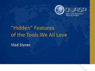 "Hidden" Features
of the Tools We All Love
Vlad Styran
 