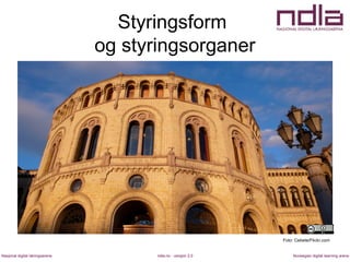 ndla.no - versjon 2.0Nasjonal digital læringsarena Norwegian digital learning arena
Styringsform
og styringsorganer
Foto: Cebete/Flickr.com
 