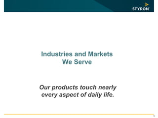 12
Industries and Markets
We Serve
Our products touch nearly
every aspect of daily life.
 